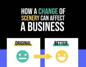 How a Change of Scenery Can Affect A Business