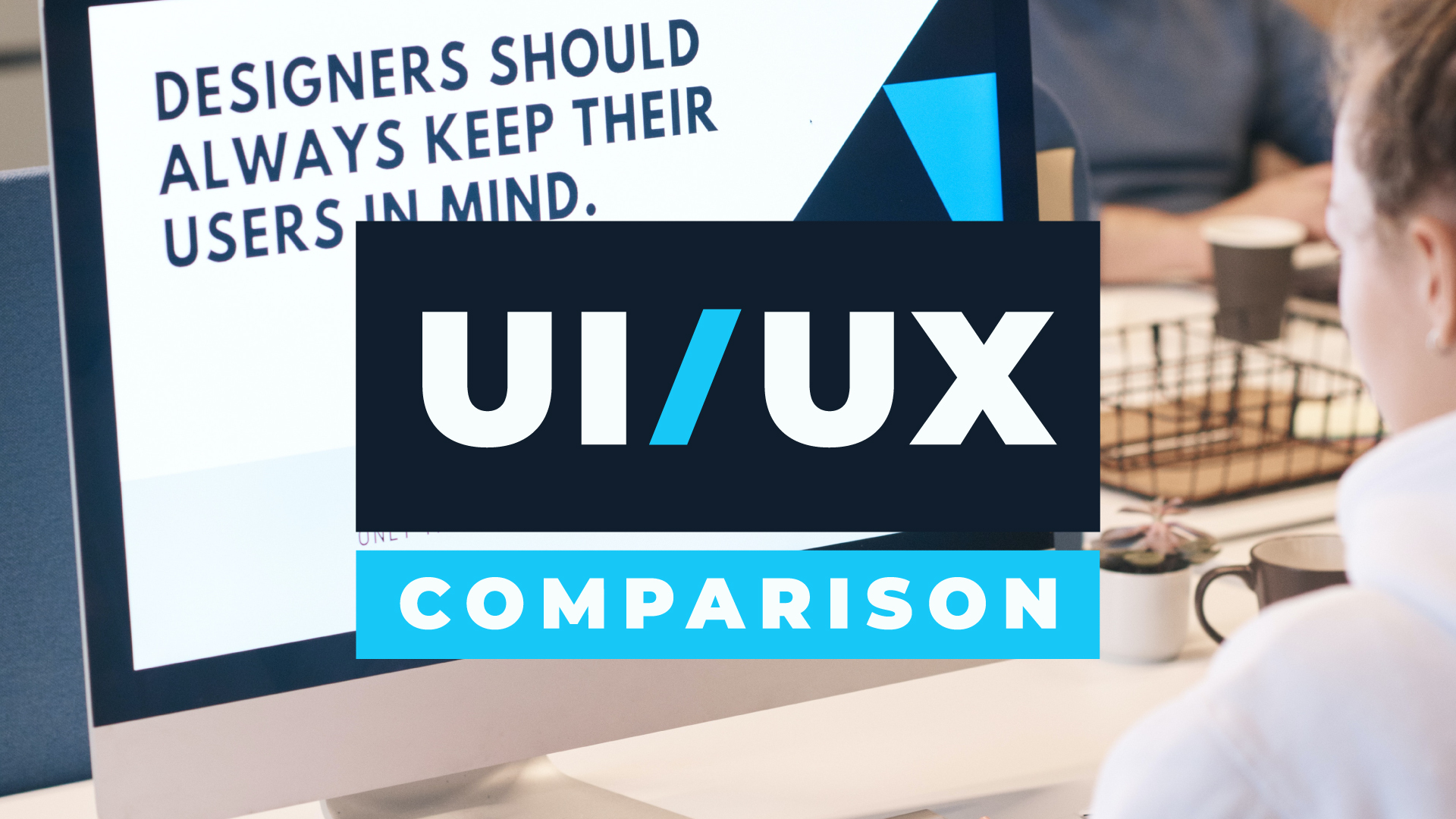 UX and UI: What’s the Difference?