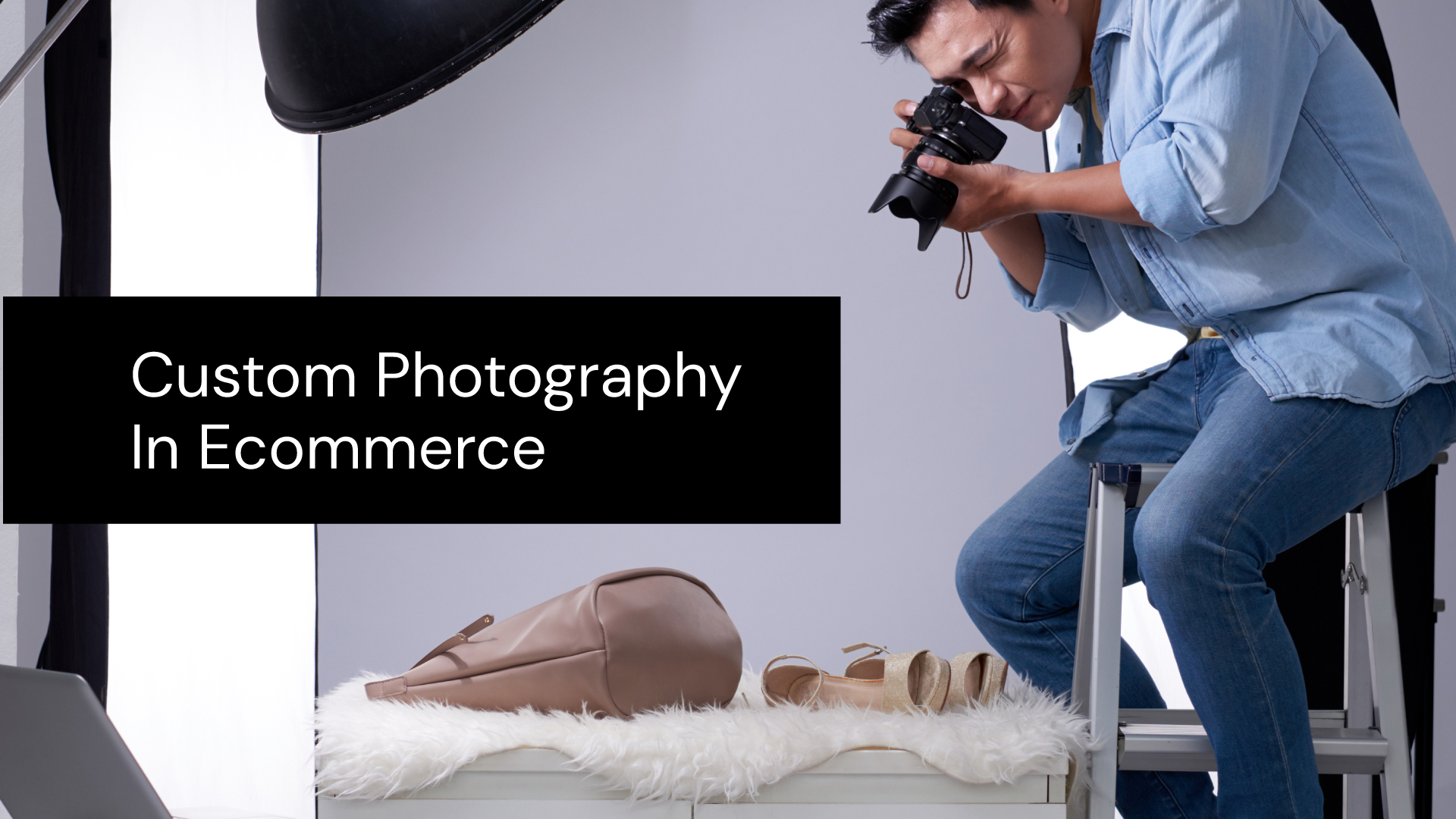 Why Custom Photography is Important For Ecommerce Sites